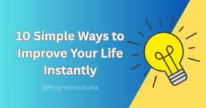 Read more about the article 10 Simple Ways to Improve Your Life Instantly